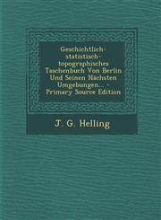 Geschichtlich-statistisch-topographisches Taschenbuch Von Berlin Und Seinen Nächsten Umgebungen... - Primary Source Edition,1295097508,9781295097500