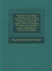 Miscellanea Curiosa Being a Collection of Some of the Principal Phaenomena in Nature, Accounted for by the Greatest Philosophers of This a,1287491138,9781287491132