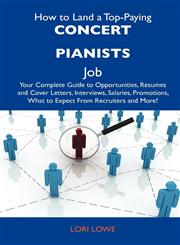 How to Land a Top-Paying Concert Pianists Job Your Complete Guide to Opportunities, Resumes and Cover Letters, Interviews, Salaries, Promotions, What,1486106986,9781486106981