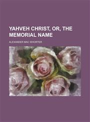 YAHVEH CHRIST, OR, THE MEMORIAL NAME,1151664189,9781151664181