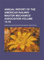 Annual Report of the American Railway Master Mechanics' Association Volume 13-16,115383085X,9781153830850