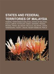 States and federal territories of Malaysia Federal Territories in Malaysia, States of Malaysia, Kuala Lumpur, Putrajaya, Sabah, Sarawak,1158207034,9781158207039