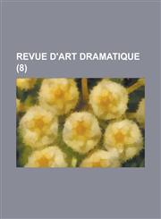 Revue D'Art Dramatique (8 ),1234884291,9781234884291