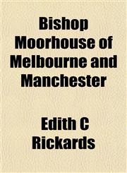 Bishop Moorhouse of Melbourne and Manchester,1154639428,9781154639421