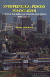 Entrepreneurial Process in Bangladesh A Study of Industrial Location Decision-Making in Dhaka City,9845100058,9789845100052