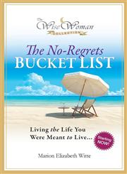 Wise Woman Collection-The No-Regrets Bucket List Living the Life You Were Meant to Live,0988241110,9780988241114