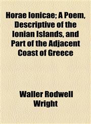 Horae Ionicae; A Poem, Descriptive of the Ionian Islands, and Part of the Adjacent Coast of Greece,1154480283,9781154480283