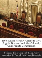 1998 Sunset Review, Colorado Civil Rights Division and the Colorado Civil Rights Commission,1288945418,9781288945412