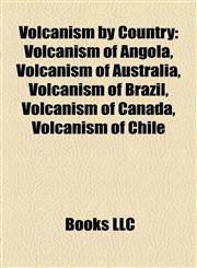 Volcanism by Country Volcanism of Angola, Volcanism of Australia, Volcanism of Brazil, Volcanism of Canada, Volcanism of Chile,1158109989,9781158109982