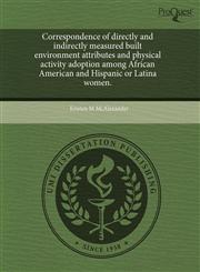 Correspondence of directly and indirectly measured built environment attributes and physical activity adoption among African American and Hispanic or Latina women.,1243770538,9781243770530