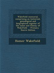 Wakefield Memorial, Comprising an Historical, Genealogical and Biographical Register of the Name and Family of Wakefield - Primary Source Edition,1295814064,9781295814060