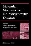 Molecular Mechanisms of Neurodegenerative Diseases,0896038041,9780896038042