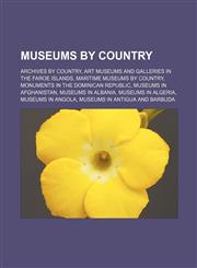 Museums by country Archives by country, Art museums and galleries in the Faroe Islands, Maritime museums by country, Monuments in the Dominican Republic, Museums in Afghanistan, Museums in Albania, Museums in Algeria, Museums in Angola,1156542308,9781156542309
