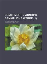 Ernst Moritz Arndt's Sammtliche Werke (1),1234343045,9781234343040