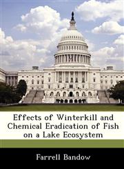Effects of Winterkill and Chemical Eradication of Fish on a Lake Ecosystem,1249268192,9781249268192