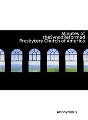 Minutes of theSynodReformed Presbytery Church of America,114011879X,9781140118794