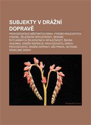 Subjekty v drážní dopravě Provozovatelé městských drah, Výrobci kolejových vozidel, Železniční společnosti,1232849812,9781232849810