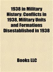 1938 in Military History Conflicts in 1938, Military Units and Formations Disestablished in 1938,1157743641,9781157743644
