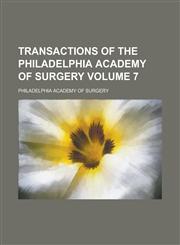 Transactions of the Philadelphia Academy of Surgery Volume 7,1236957040,9781236957047