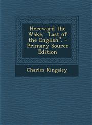 Hereward the Wake, Last of the English. - Primary Source Edition,1287539025,9781287539025