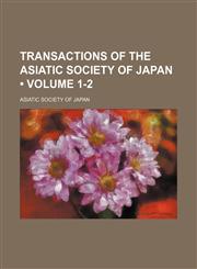 Transactions of the Asiatic Society of Japan (Volume 1-2),1154098516,9781154098518