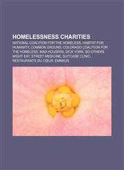 Homelessness charities National Coalition for the Homeless, Habitat for Humanity, Common Ground, Colorado Coalition for the Homeless,1157325807,9781157325802