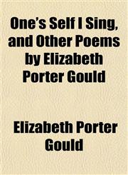 One's Self I Sing, and Other Poems by Elizabeth Porter Gould,1153070022,9781153070027