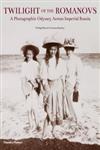 Twilight of the Romanovs A Photographic Odyssey Across Imperial Russia,0500516685,9780500516683