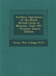 Artillery Operations of the Ninth British Corps at Messines, June 1917 - Primary Source Edition,129428522X,9781294285229