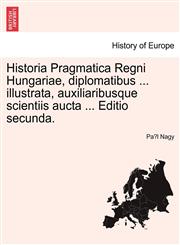 Historia Pragmatica Regni Hungariae, diplomatibus ... illustrata, auxiliaribusque scientiis aucta ... Editio secunda. TOMUS II,1241462119,9781241462116