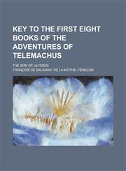 Key to the first eight books of the Adventures of Telemachus; the son of Ulysses,1230153403,9781230153407