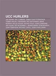 UCC hurlers Joe Deane, Ray Cummins, James "Cha" Fitzpatrick, Tommy Walsh, Tom Kenny, Pat Heffernan, Denis Murphy, Willie Hough, Richie Foley,1155603931,9781155603933