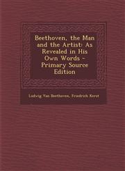 Beethoven, the Man and the Artist As Revealed in His Own Words - Primary Source Edition,1295810166,9781295810161