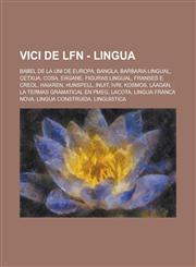 Vici de LFN - Lingua Babel de la Uni de Europa, Bangla, Barbaria lingual, Cetxua, Cosa, Ergane, Figuras lingual, Franses e creol, Haiaren, Hunspell, Inuit, Ivri, Kosmos, Láadan, La termas gramatical en PMEG, Lacota, Lingua Franca Nova,1234806282,9781234806286