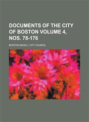Documents of the City of Boston Volume 4, nos. 78-176,1230192174,9781230192178