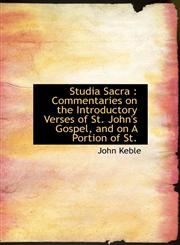 Studia Sacra Commentaries on the Introductory Verses of St. John's Gospel, and on A Portion of St.,1113906553,9781113906557