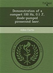 Demonstration of a compact 100 Hz, 0.1 J, diode-pumped picosecond laser.,1249854547,9781249854548