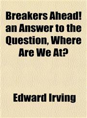 Breakers Ahead! an Answer to the Question, Where Are We At?,1152748548,9781152748545