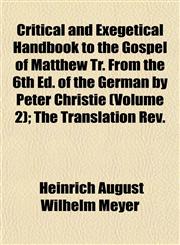 Critical and Exegetical Handbook to the Gospel of Matthew Tr. From the 6th Ed. of the German by Peter Christie (Volume 2); The Translation Rev.,1153333597,9781153333597