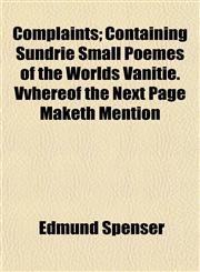 Complaints; Containing Sundrie Small Poemes of the Worlds Vanitie. Vvhereof the Next Page Maketh Mention,1153369516,9781153369510