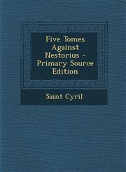 Five Tomes Against Nestorius - Primary Source Edition,1294305751,9781294305750