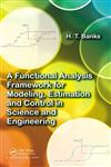 A Functional Analysis Framework for Modeling, Estimation and Control in Science and Engineering,1439880832,9781439880838