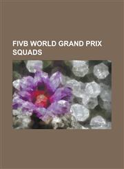 Fivb World Grand Prix Squads 2001 Fivb World Grand Prix Squads, 2004 Fivb World Grand Prix Squads, 2005 Fivb World Grand Prix Squads, 2006 Fivb WOR,123066193X,9781230661933