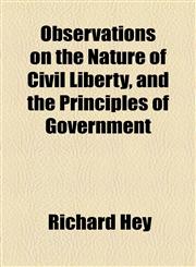 Observations on the Nature of Civil Liberty, and the Principles of Government,1154593177,9781154593174