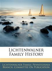 Lichtenwalner Family History,1141155761,9781141155767
