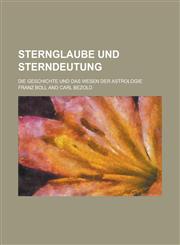 Sternglaube Und Sterndeutung; Die Geschichte Und Das Wesen Der Astrologie,1153437953,9781153437950