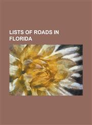 Lists of Roads in Florida 1945 Florida State Road Renumbering, List of County Roads in Alachua County, Florida, List of County Roads in Bradford,1155536851,9781155536859
