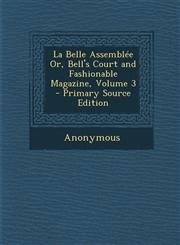 La Belle Assemblée Or, Bell's Court and Fashionable Magazine, Volume 3 - Primary Source Edition,1294312715,9781294312710