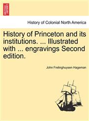 History of Princeton and its institutions. ... Illustrated with ... engravings Second edition.,124133630X,9781241336301