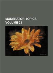 Moderator-topics Volume 21,113012083X,9781130120837